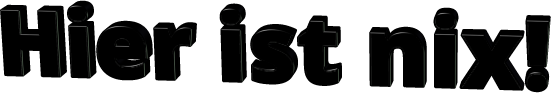 Hier ist nix!